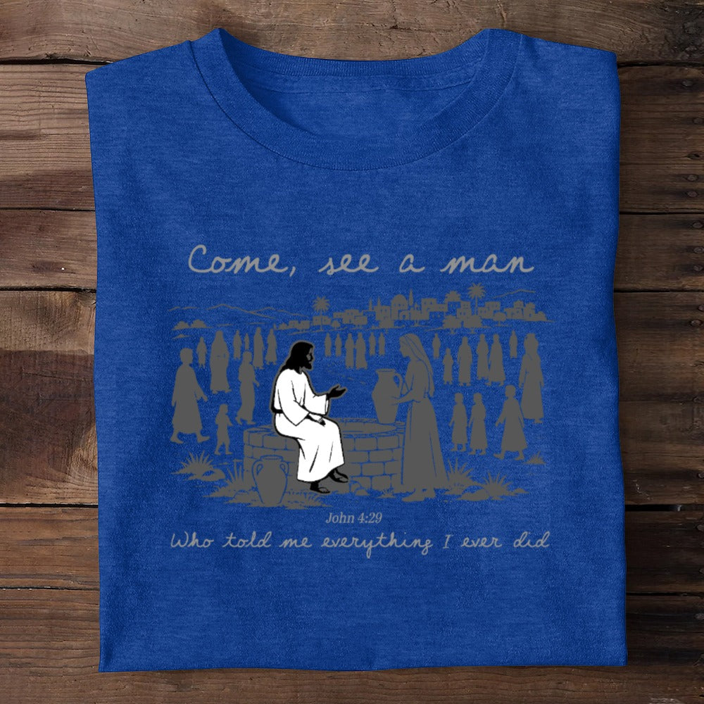 Come, See A Man Who Told Me Everything I Ever Did | 2D Unisex T-shirt