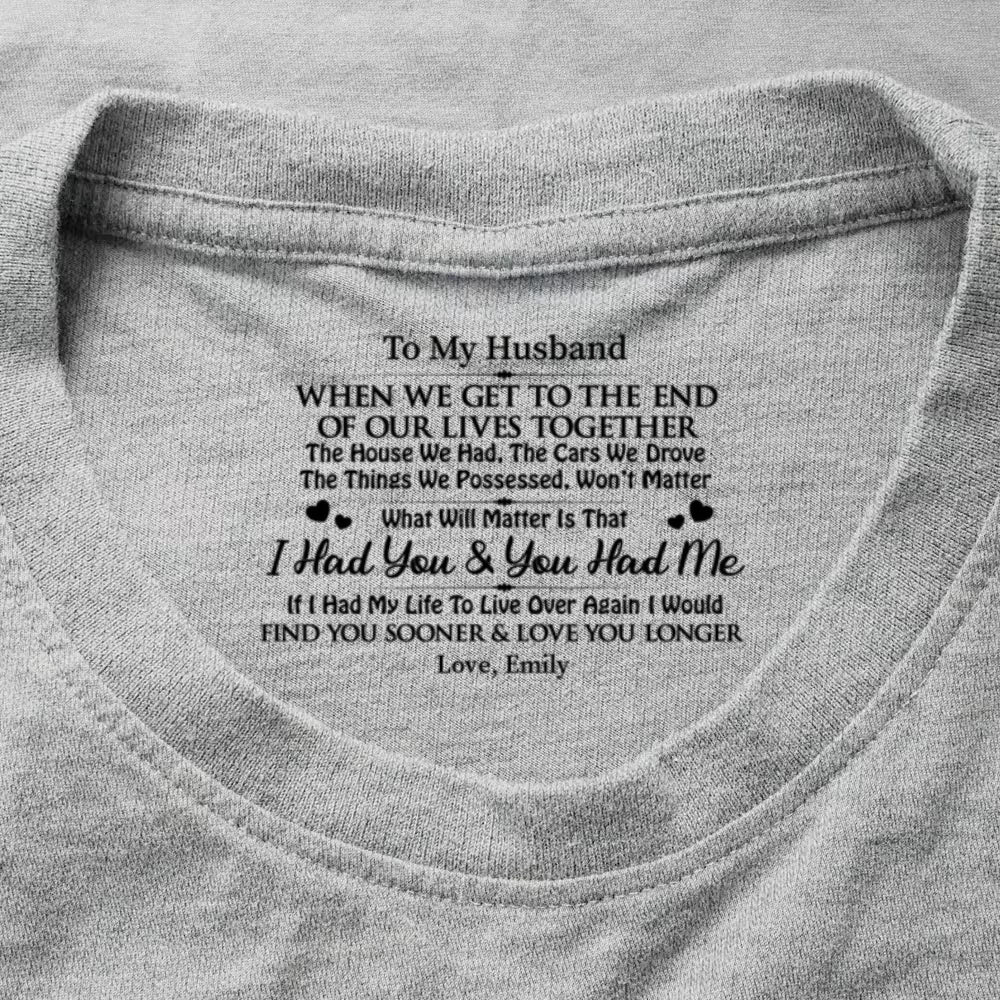 I Had You And You Had Me, Gift For Husband - Personalized Shirt With Design Inner Neck