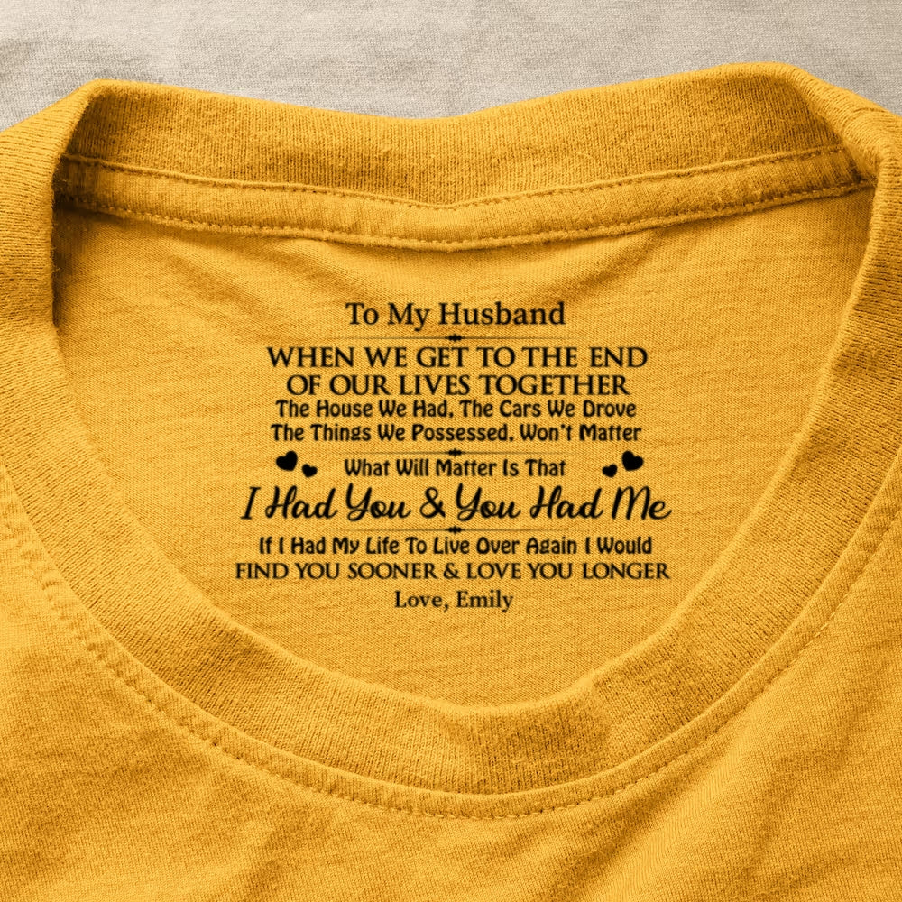 I Had You And You Had Me, Gift For Husband - Personalized Shirt With Design Inner Neck