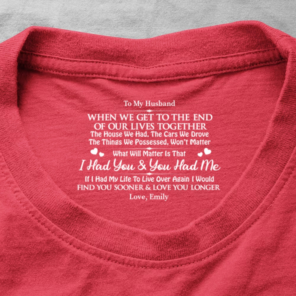 I Had You And You Had Me, Gift For Husband - Personalized Shirt With Design Inner Neck