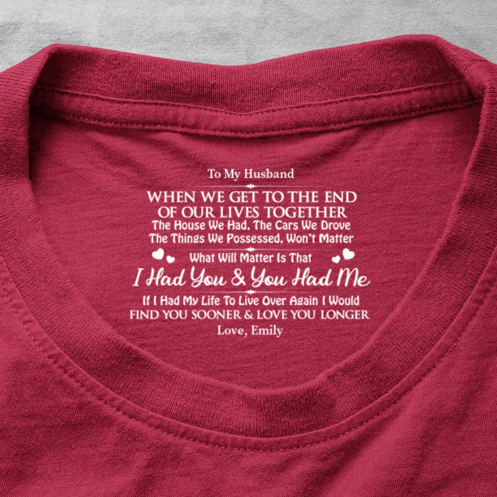 I Had You And You Had Me, Gift For Husband - Personalized Shirt With Design Inner Neck