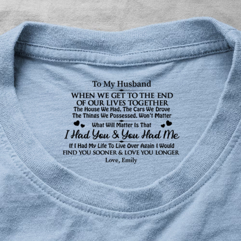 I Had You And You Had Me, Gift For Husband - Personalized Shirt With Design Inner Neck