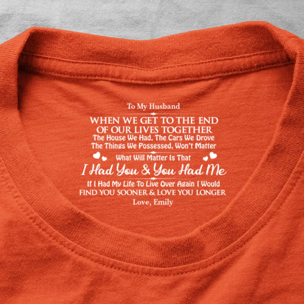 I Had You And You Had Me, Gift For Husband - Personalized Shirt With Design Inner Neck