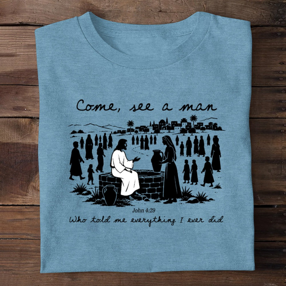Come, See A Man Who Told Me Everything I Ever Did | 2D Unisex T-shirt