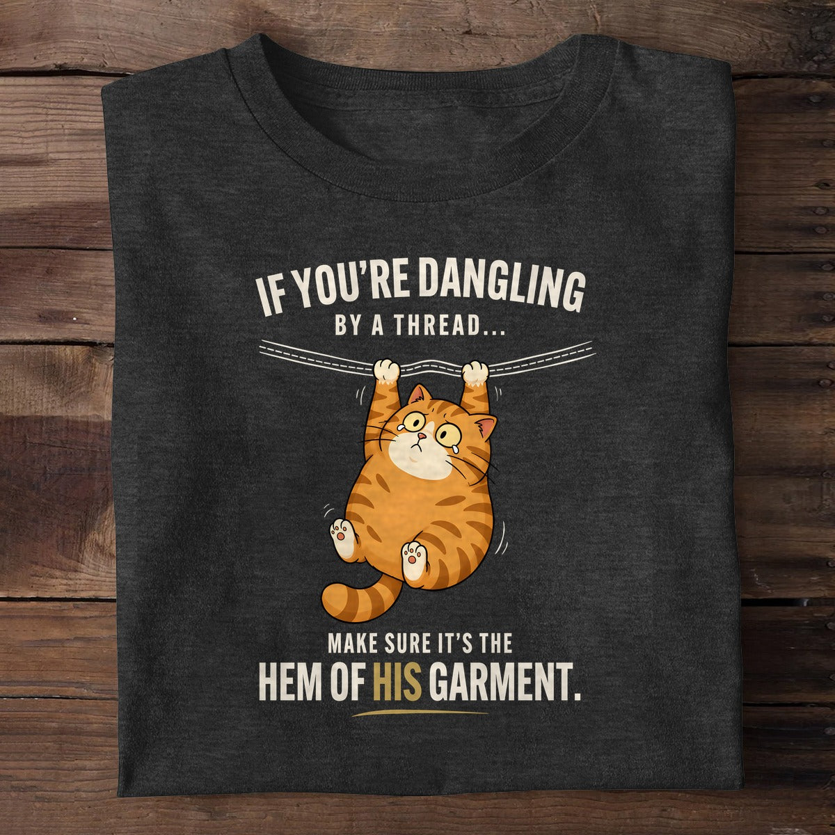 If You're Dangling By A Thread Make Sure It's The Hem Of His Garment, Christian Gift | 2D Unisex T-shirt