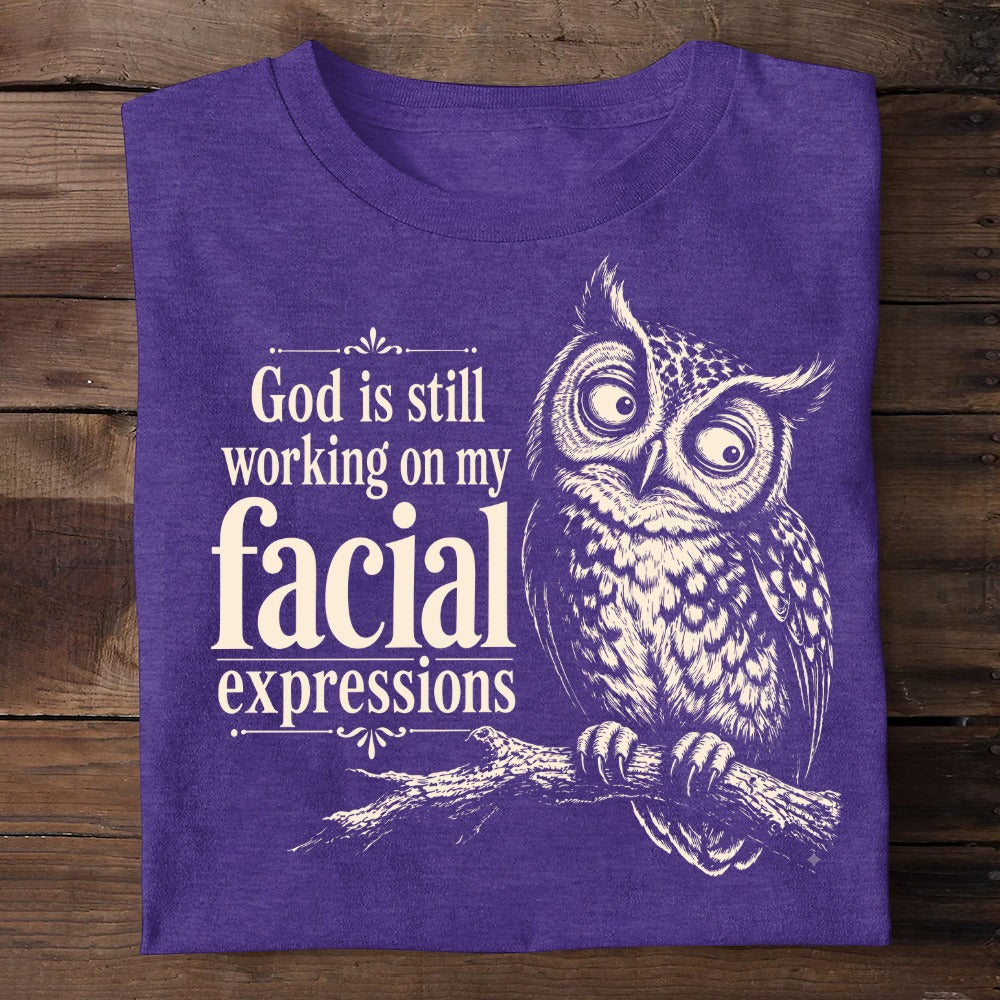 God Is Still Working On My Facial Expression, Gift For Self | 2D Unisex T-shirt