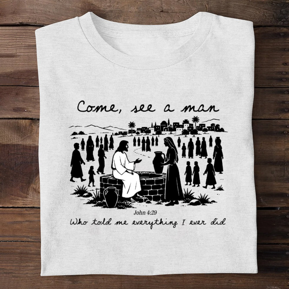 Come, See A Man Who Told Me Everything I Ever Did | 2D Unisex T-shirt