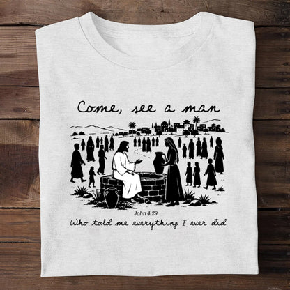Come, See A Man Who Told Me Everything I Ever Did | 2D Unisex T-shirt