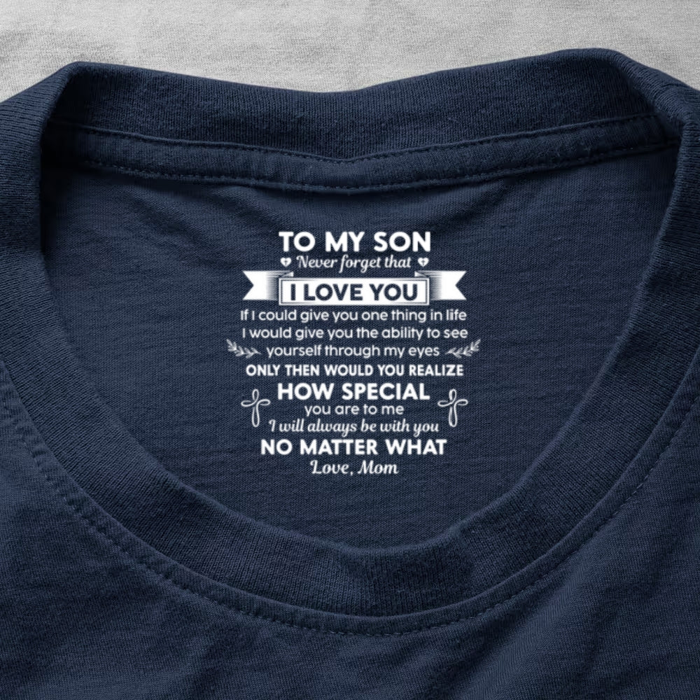 Never Forget That I Love You Ver 1 , Gift For Son From Mom | Personalized Shirt With Design Inner Neck