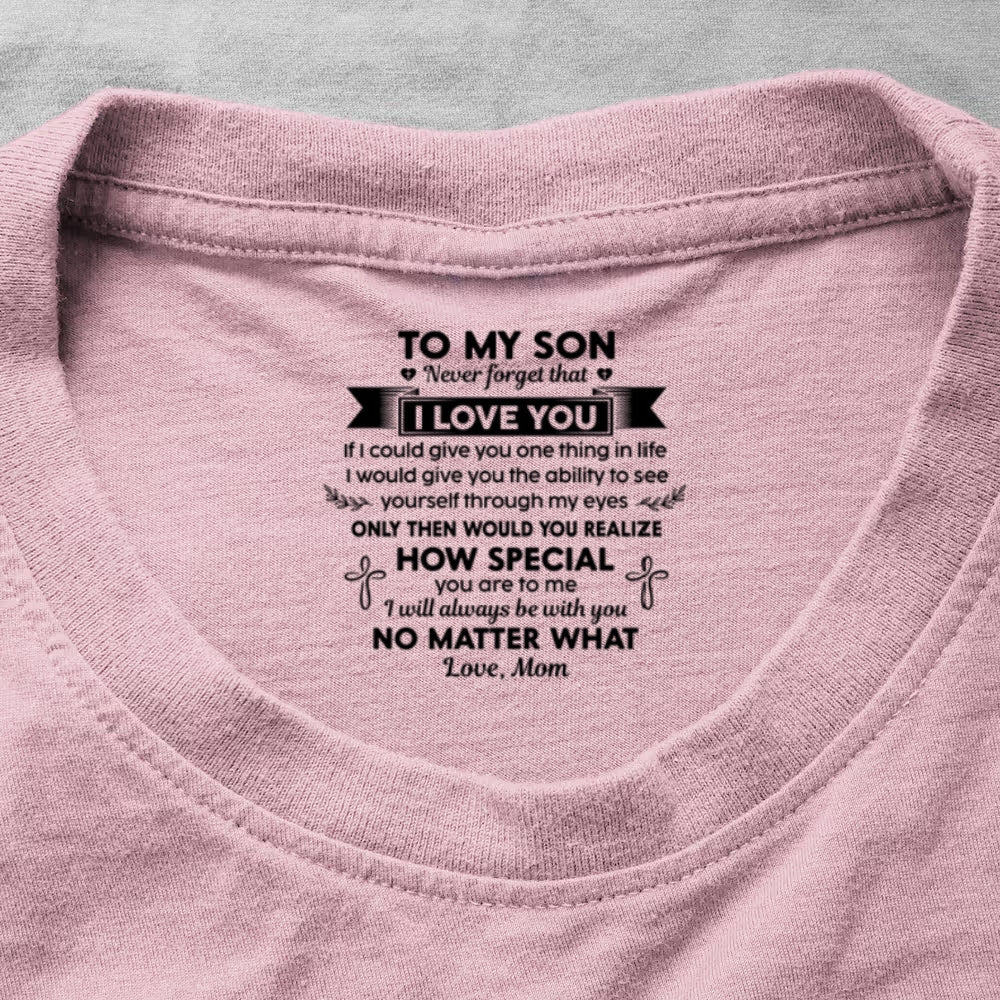 Never Forget That I Love You Ver 1 , Gift For Son From Mom | Personalized Shirt With Design Inner Neck