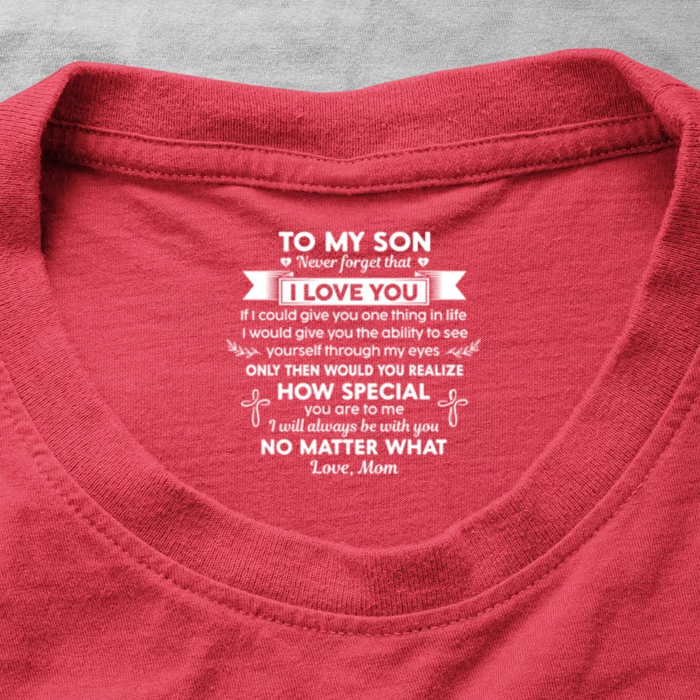 Never Forget That I Love You Ver 1 , Gift For Son From Mom | Personalized Shirt With Design Inner Neck
