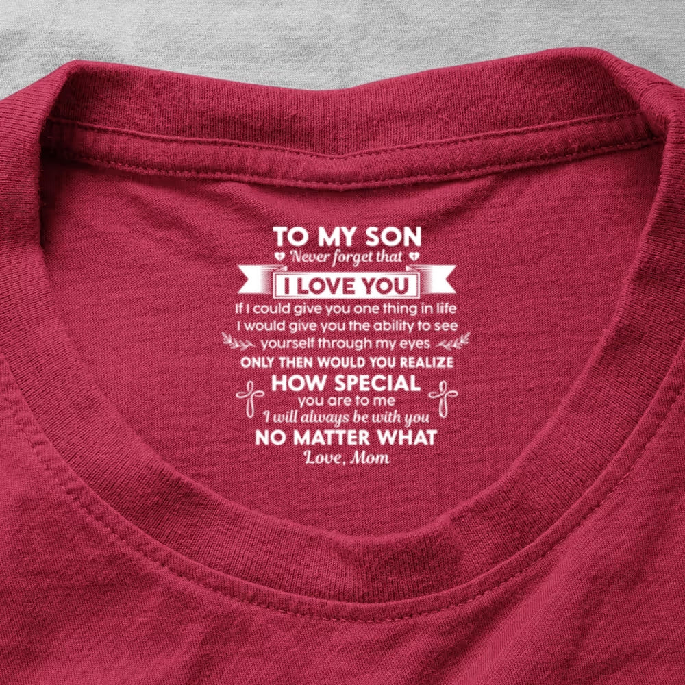 Never Forget That I Love You Ver 1 , Gift For Son From Mom | Personalized Shirt With Design Inner Neck