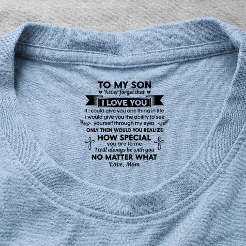 Never Forget That I Love You Ver 1 , Gift For Son From Mom | Personalized Shirt With Design Inner Neck