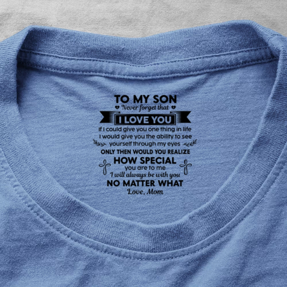 Never Forget That I Love You Ver 1 , Gift For Son From Mom | Personalized Shirt With Design Inner Neck