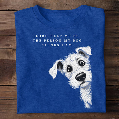 Lord Help Me Be The Person My Dog Thinks I Am, Gift For Dog Lovers | 2D Unisex T-shirt
