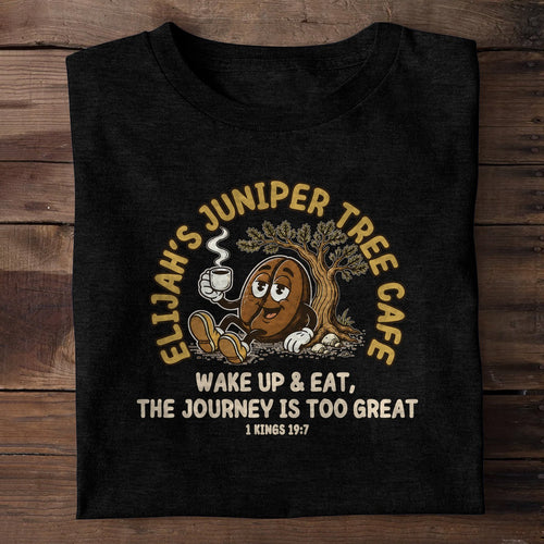 Elijah's Juniper Tree Cafe Wake Up And Eat The Journey Is Too Great, Christian Gift | 2D Unisex T-shirt