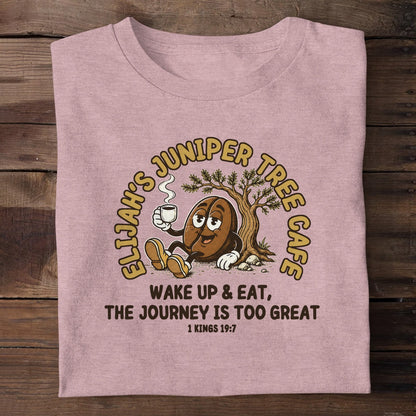 Elijah's Juniper Tree Cafe Wake Up And Eat The Journey Is Too Great, Christian Gift | 2D Unisex T-shirt