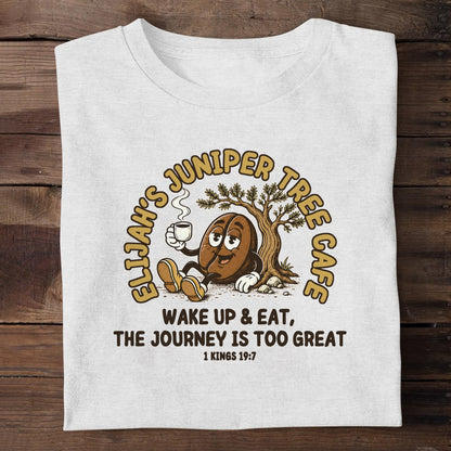 Elijah's Juniper Tree Cafe Wake Up And Eat The Journey Is Too Great, Christian Gift | 2D Unisex T-shirt