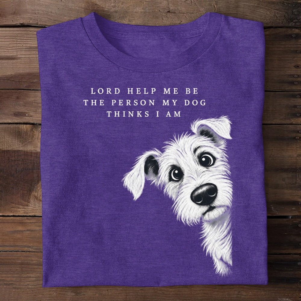 Lord Help Me Be The Person My Dog Thinks I Am, Gift For Dog Lovers | 2D Unisex T-shirt