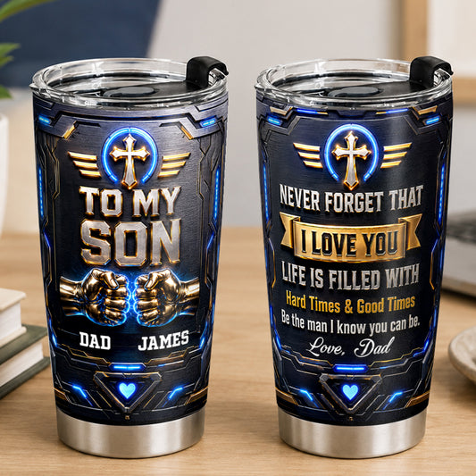 To My Son Be The Man I Know You Can Be, Gift For Son | Personalized Stainless Steel Tumbler