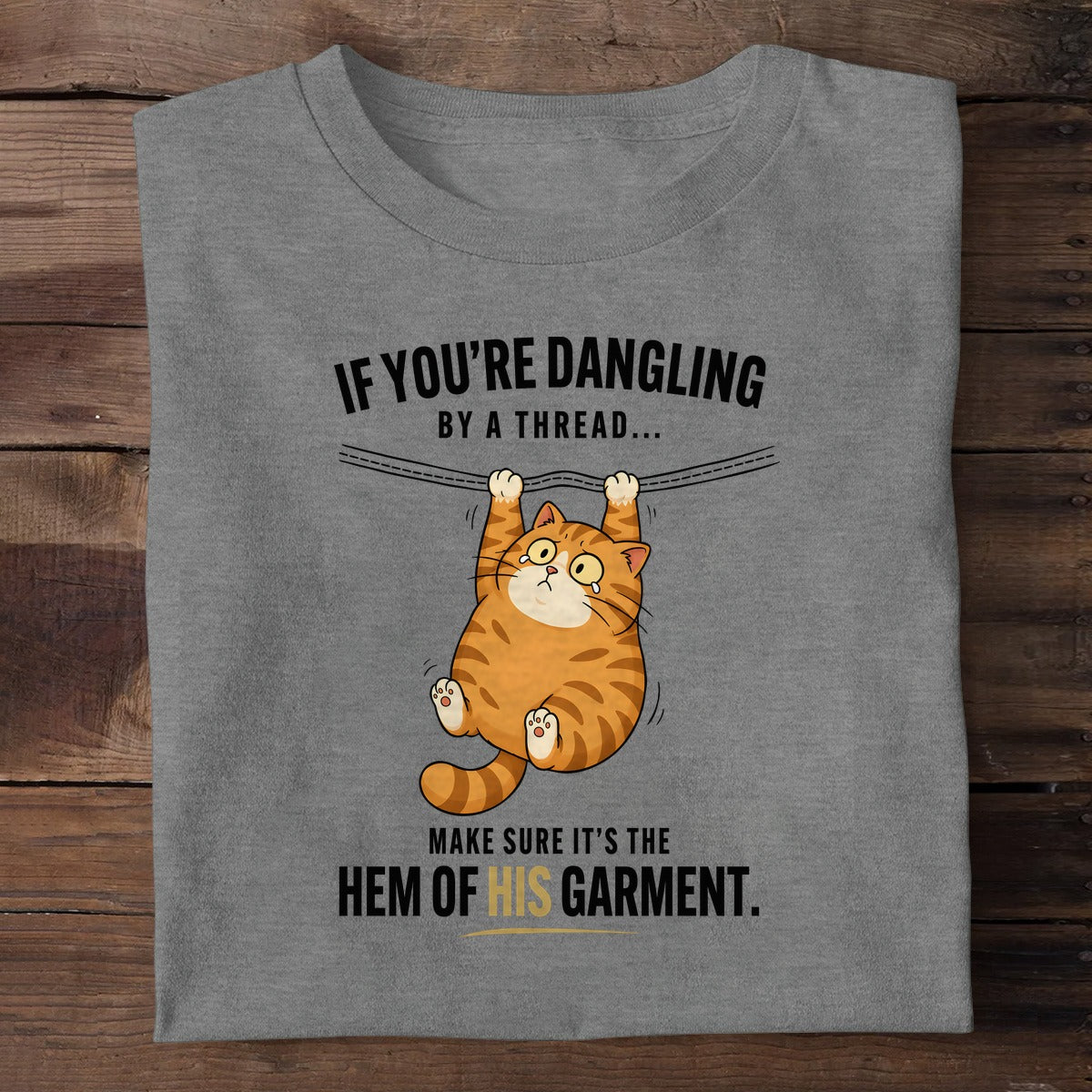 If You're Dangling By A Thread Make Sure It's The Hem Of His Garment, Christian Gift | 2D Unisex T-shirt