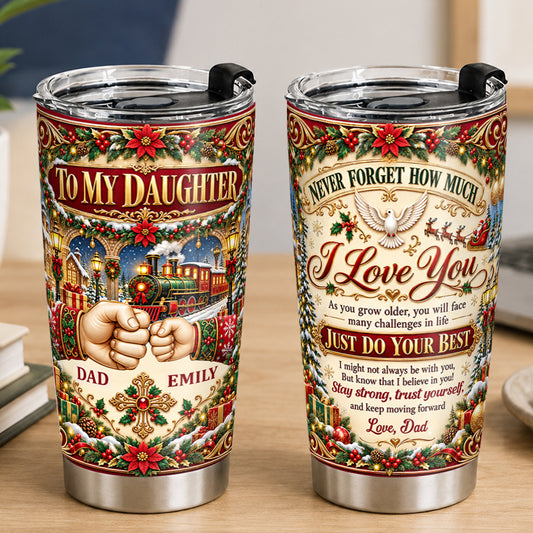 To My Daughter Never Forget How Much I Love You, Christian Gifts For Daughter | Personalized Stainless Steel Tumbler