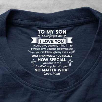 Never Forget That I Love You Ver 1 , Gift For Son From Mom | Personalized Shirt With Design Inner Neck