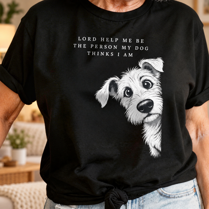 Lord Help Me Be The Person My Dog Thinks I Am, Gift For Dog Lovers | 2D Unisex T-shirt