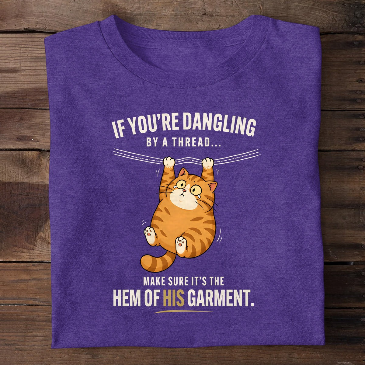 If You're Dangling By A Thread Make Sure It's The Hem Of His Garment, Christian Gift | 2D Unisex T-shirt