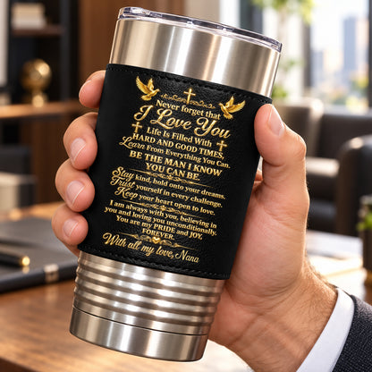 Be The Man I Know You Can Be, Gift For Grandson | Personalized 20oz Leather Wrapped Tumbler