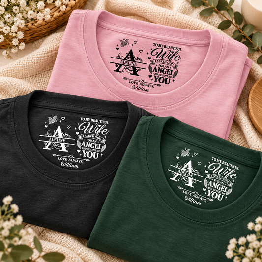 To My Dear Wife I Asked God For An Angel And He Sent Me You, Gift For Wife - Personalized Shirt With Design Inner Neck