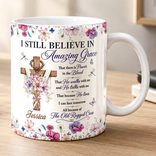 I Still Believe In Amazing Grace, Gift For Mom | Personalized Ceramic Coffee Mug