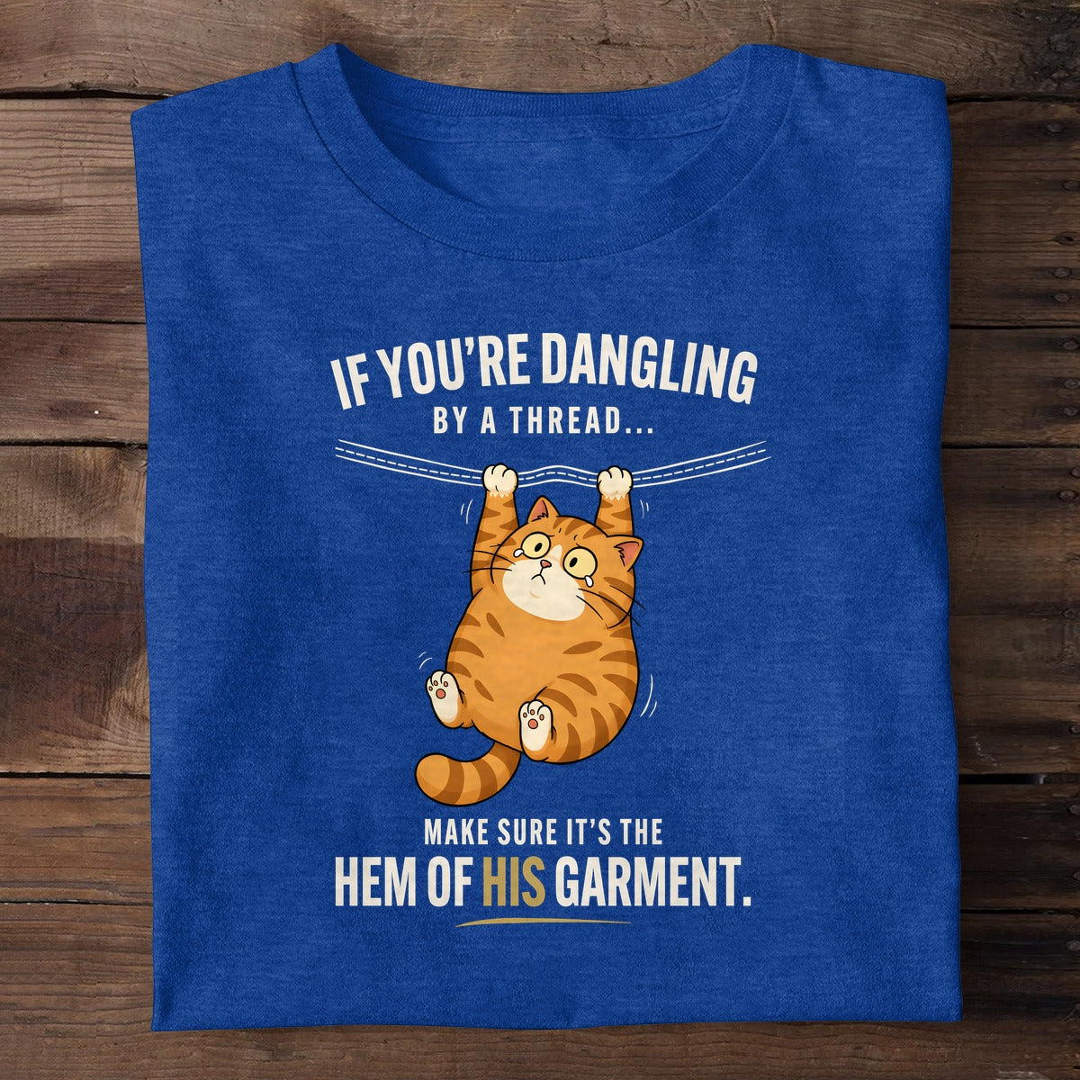 If You're Dangling By A Thread Make Sure It's The Hem Of His Garment, Christian Gift | 2D Unisex T-shirt