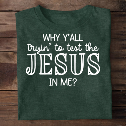 Why Y'all Trying To Test The Jesus In Me | 2D Unisex T-shirt