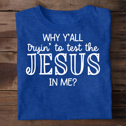 Why Y'all Trying To Test The Jesus In Me | 2D Unisex T-shirt