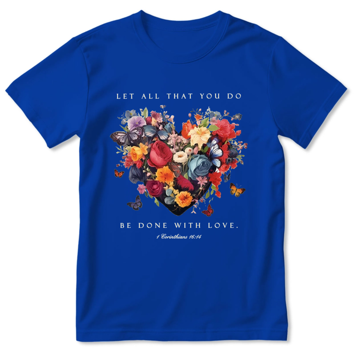 Let All That You Do Be Done With Love | Personalized 2D Unisex T-shirt