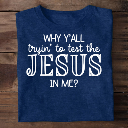 Why Y'all Trying To Test The Jesus In Me | 2D Unisex T-shirt