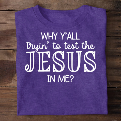 Why Y'all Trying To Test The Jesus In Me | 2D Unisex T-shirt
