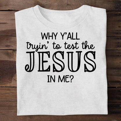 Why Y'all Trying To Test The Jesus In Me | 2D Unisex T-shirt