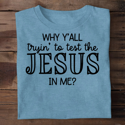 Why Y'all Trying To Test The Jesus In Me | 2D Unisex T-shirt