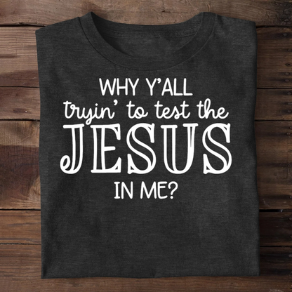 Why Y'all Trying To Test The Jesus In Me | 2D Unisex T-shirt