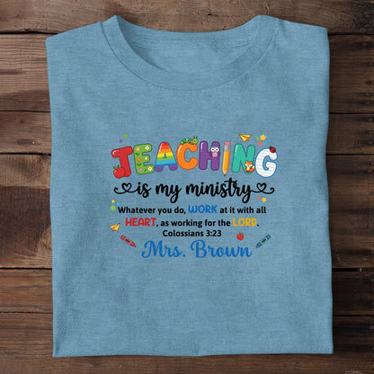 Teaching Is My Ministry, Christian Gift For Teacher | Personalized 2D Unisex T-shirt
