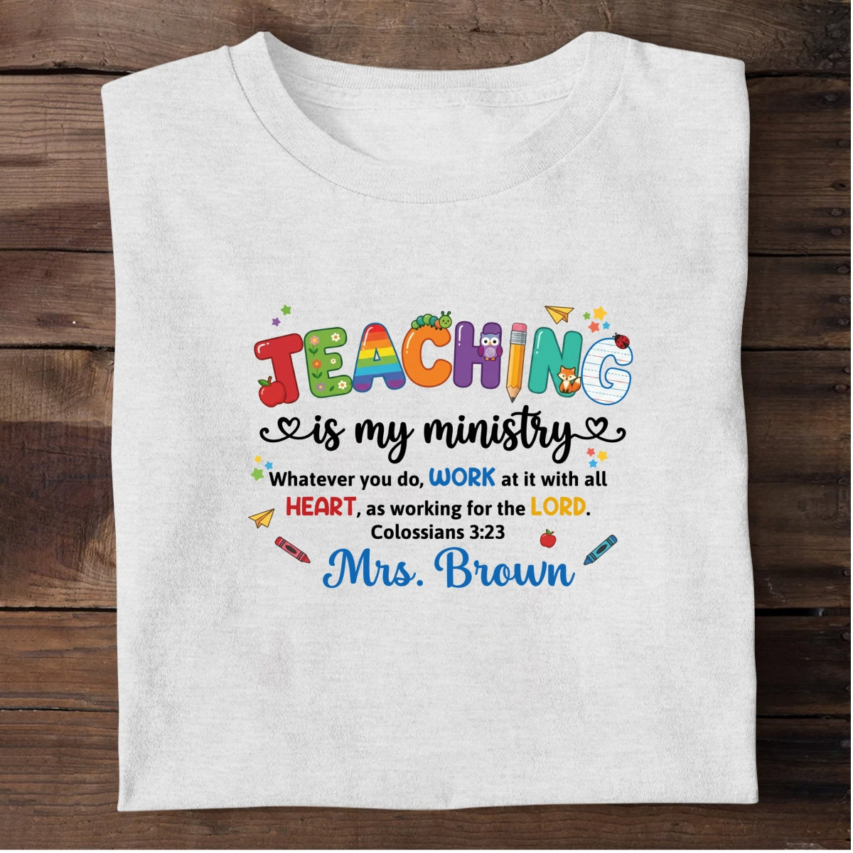 Teaching Is My Ministry, Christian Gift For Teacher | Personalized 2D Unisex T-shirt