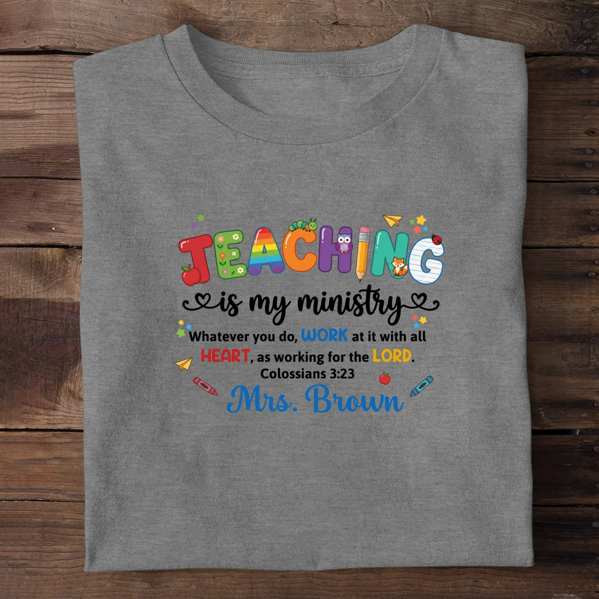 Teaching Is My Ministry, Christian Gift For Teacher | Personalized 2D Unisex T-shirt