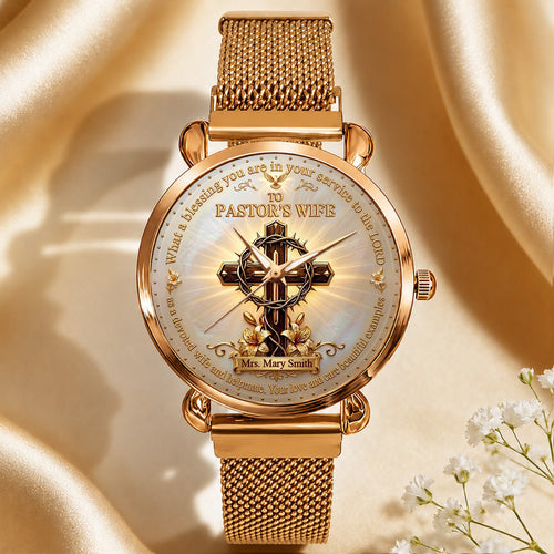 To Pastor's Wife Your Love And Care Are Beautiful Examples, Gift For Pastor's Wife | Personalized Women's Wrist Watch