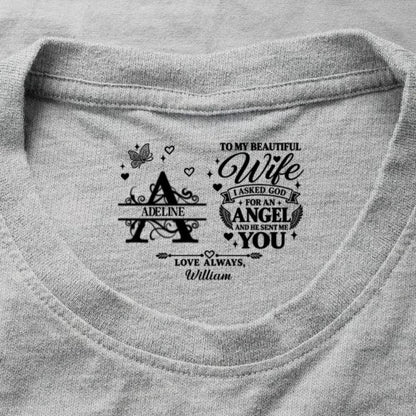 To My Dear Wife I Asked God For An Angel And He Sent Me You, Gift For Wife - Personalized Shirt With Design Inner Neck