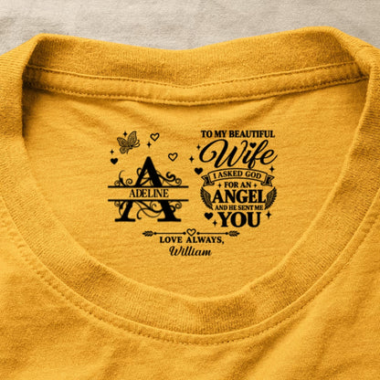 To My Dear Wife I Asked God For An Angel And He Sent Me You, Gift For Wife - Personalized Shirt With Design Inner Neck