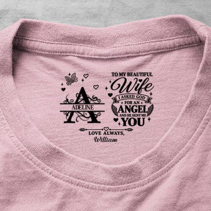 To My Dear Wife I Asked God For An Angel And He Sent Me You, Gift For Wife - Personalized Shirt With Design Inner Neck