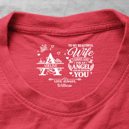 To My Dear Wife I Asked God For An Angel And He Sent Me You, Gift For Wife - Personalized Shirt With Design Inner Neck