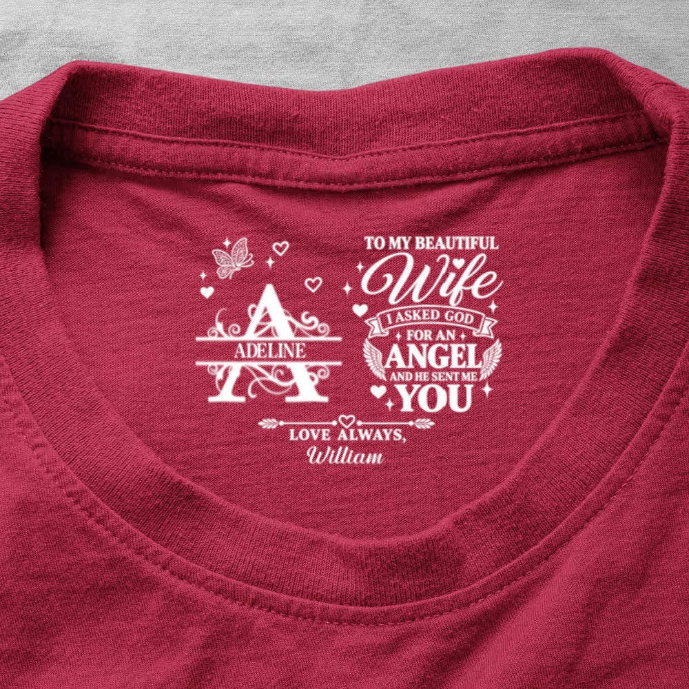 To My Dear Wife I Asked God For An Angel And He Sent Me You, Gift For Wife - Personalized Shirt With Design Inner Neck